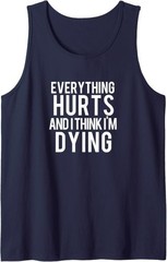 Everything Hurts and I Think I’m Dying Weightlifting Workout Tank Top