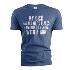 Men’s Funny Dick has led to places T-shirt Birthday Gift Friend’s tee shirt