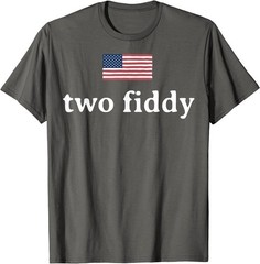 Two Fiddy 2 Fiddy 250th Anniversary 4th of July Patriotic T-Shirt