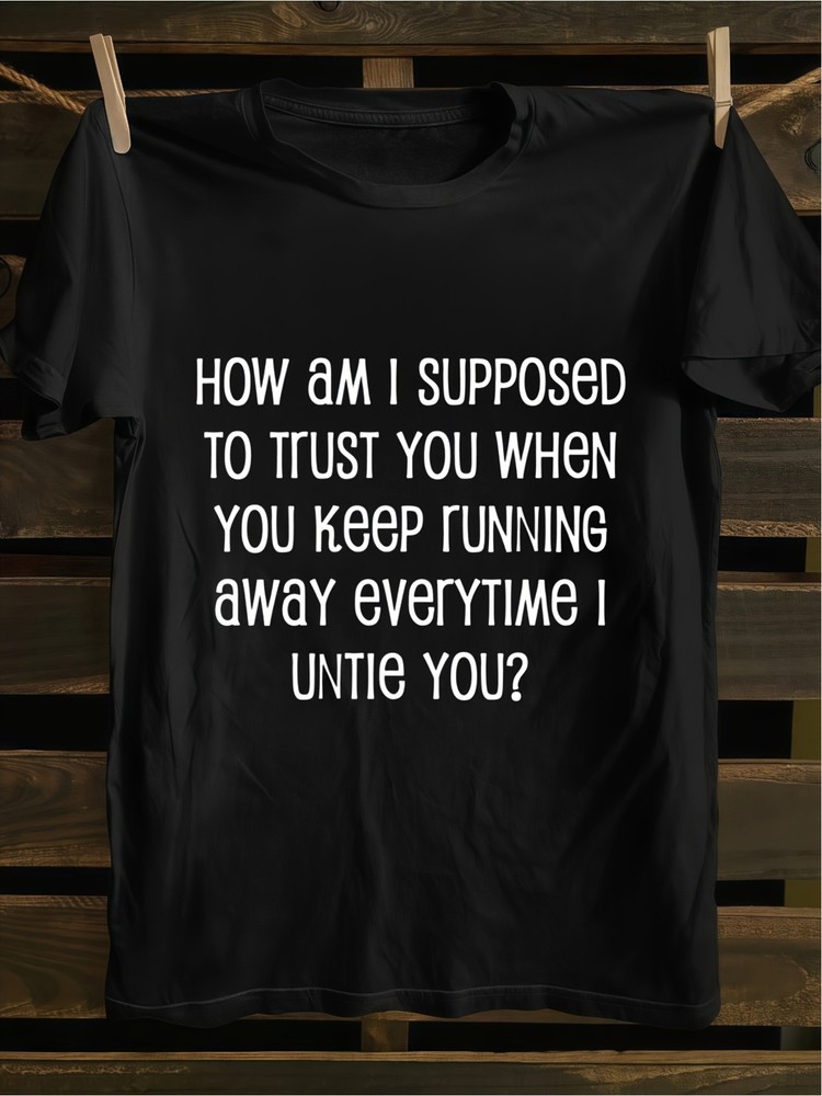 Men’s Funny Sarcastic How Can I Trust You T Shirt Soft Retro Hr & Pop Culture