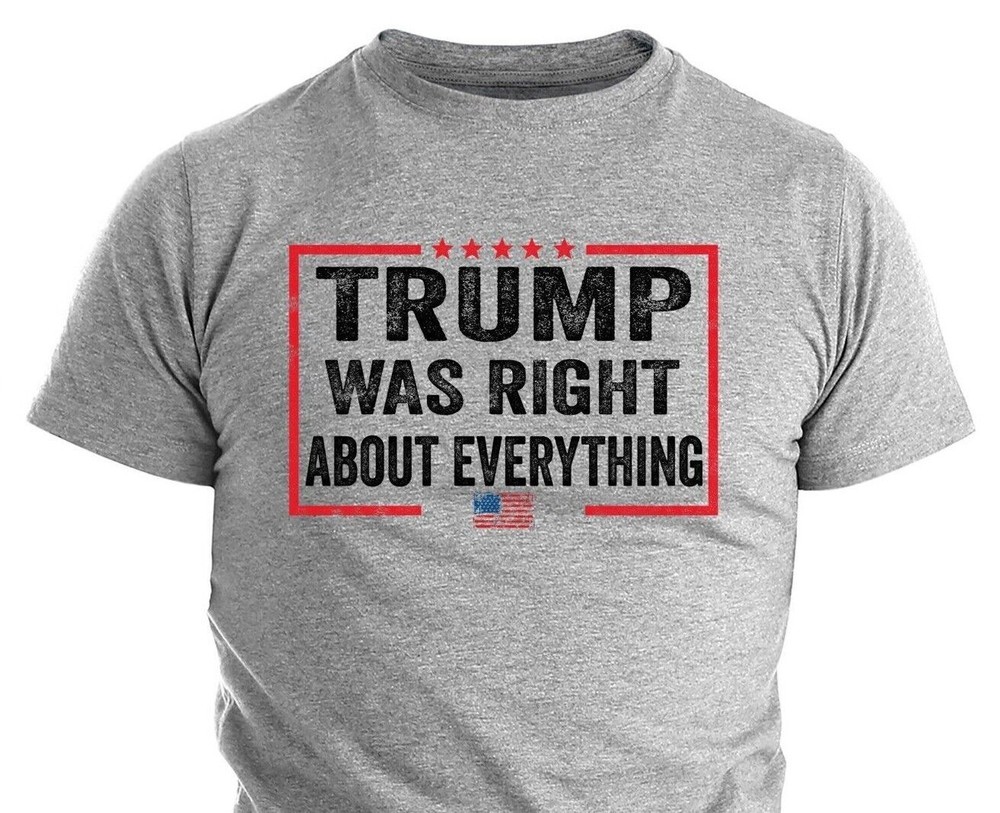 Donald Trump Was Right Humor T shirt Funny Election Trump 2024 Political Shirts
