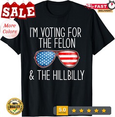 Im Voting For The Felon And The Hillbilly 2024 Unisex Casua T-Shirt