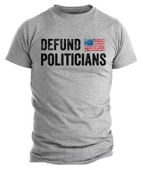 Defund Politicians Libertarian Tshirt Funny Political T-shirt Patriotic T Shirt