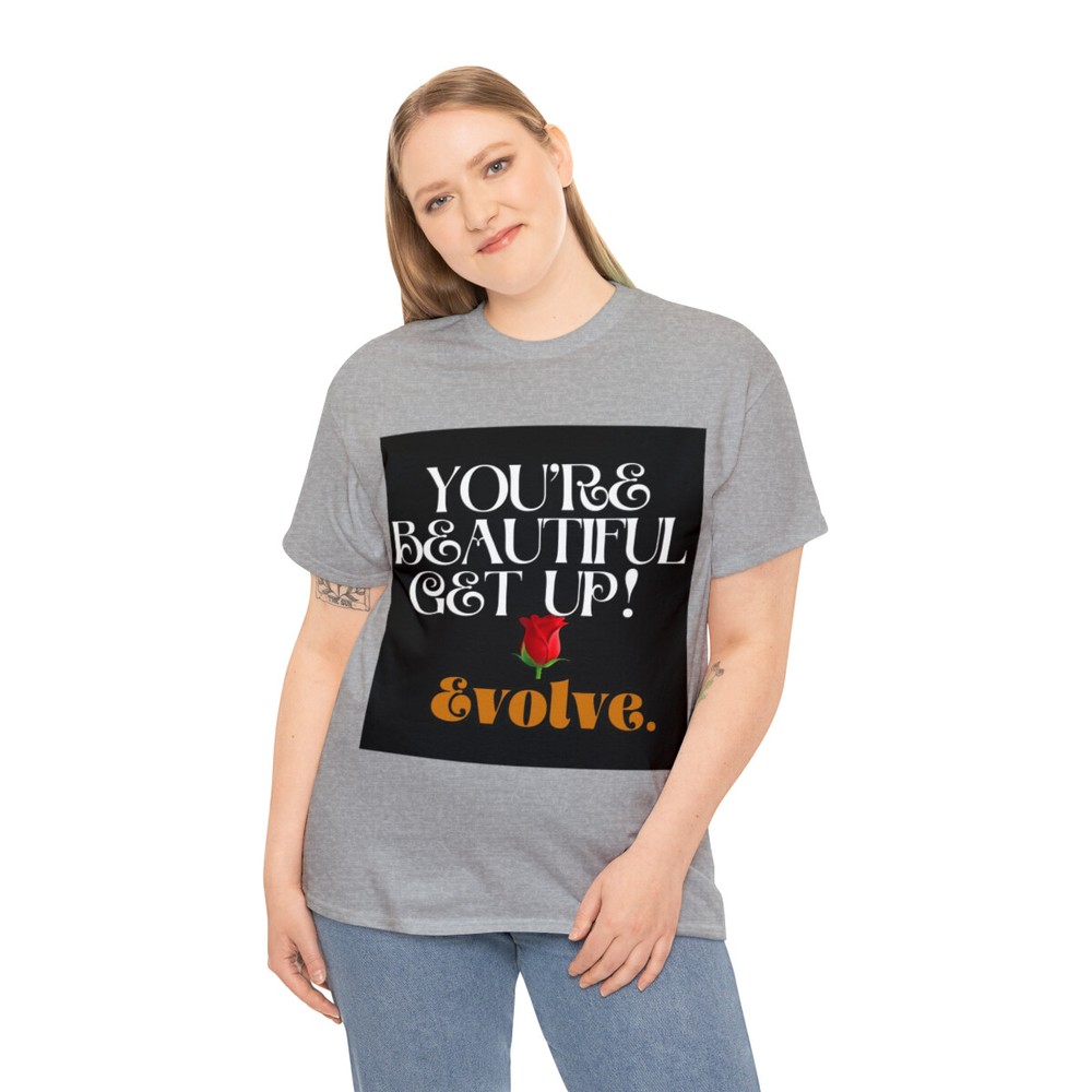 You’re Beautiful Get Up Evolve Tshirt Unisex Heavy Cotton Tee Evolve Top