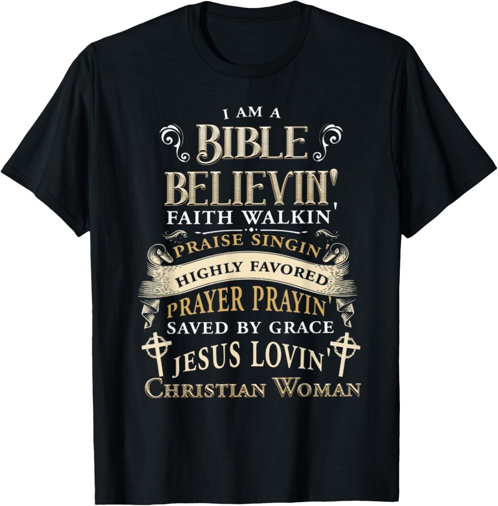 I Am A Bible Believing Faith Walking Christian Woman Jesus T-Shirt