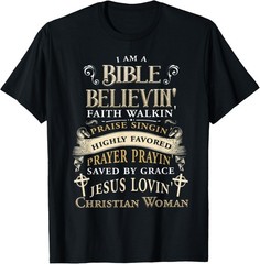 I Am A Bible Believing Faith Walking Christian Woman Jesus T-Shirt