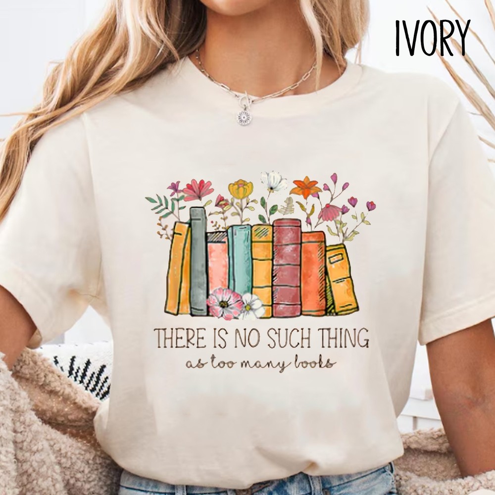 Floral Book T-Shirt, There Is No Such Thing As Too Many Books Tee, Book Lovers