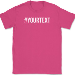 Hashtag Your Text Here T-Shirt Tee Custom Personalized Gift