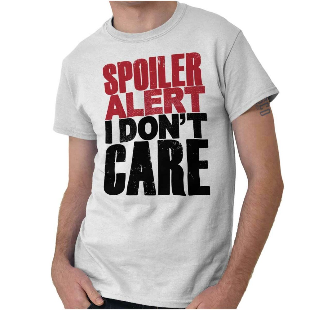 Spoiler Alert Dont Care Funny Attitude Gift Womens or Mens Crewneck T Shirt Tee