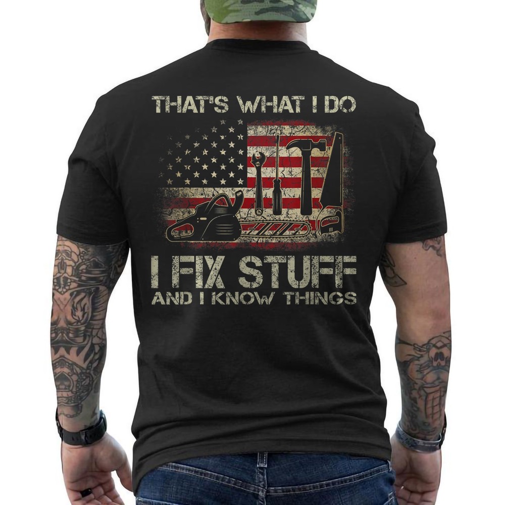 That’s What I Do I Fix Stuff And I Know Things US Flag Funny ON BACK T-Shirt