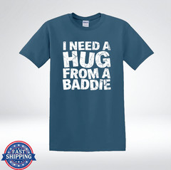 I Need A Hug Shirt Baddie Quote Funny Graphic Tee T-Shirt
