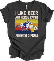 I Like Beer And Horse Racing And Maybe 3 People , Horse lover T-shirt