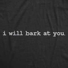 Mens Funny T Shirts I Will Bark At You Sarcastic Offensive Joke Themed Tee For