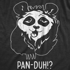 Mens Pan Duh T Shirt Funny Silly Panda Bear Dumb Obvious Joke Tee for Guys