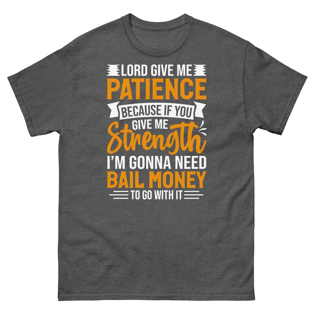 Lord Give Me Patience Because I’m Gonna Need Bail Money Unisex Classic Tee