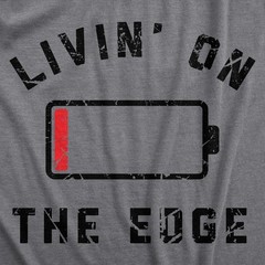 Mens Livin On The Edge T Shirt Funny Low Empty Battery Joke Tee for Guys