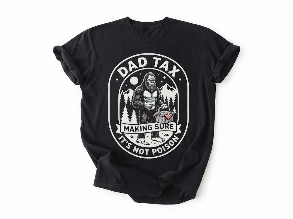Dad Tax Bigfoot Making Sure It’s Not Poison Black T-shirt