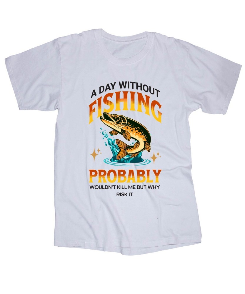 A Day without Fishing… Bass, Trout, Crappie, Walleye White or Black t-shirt