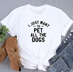 I Just Want To Pet All The Dogs Tshirt, Dog Lover Tee, Fur Mama Shirt
