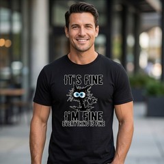 It’s Fine I’m Fine Tee Funny Relatable Humor Shirt Unisex Graphic Comfort Tee
