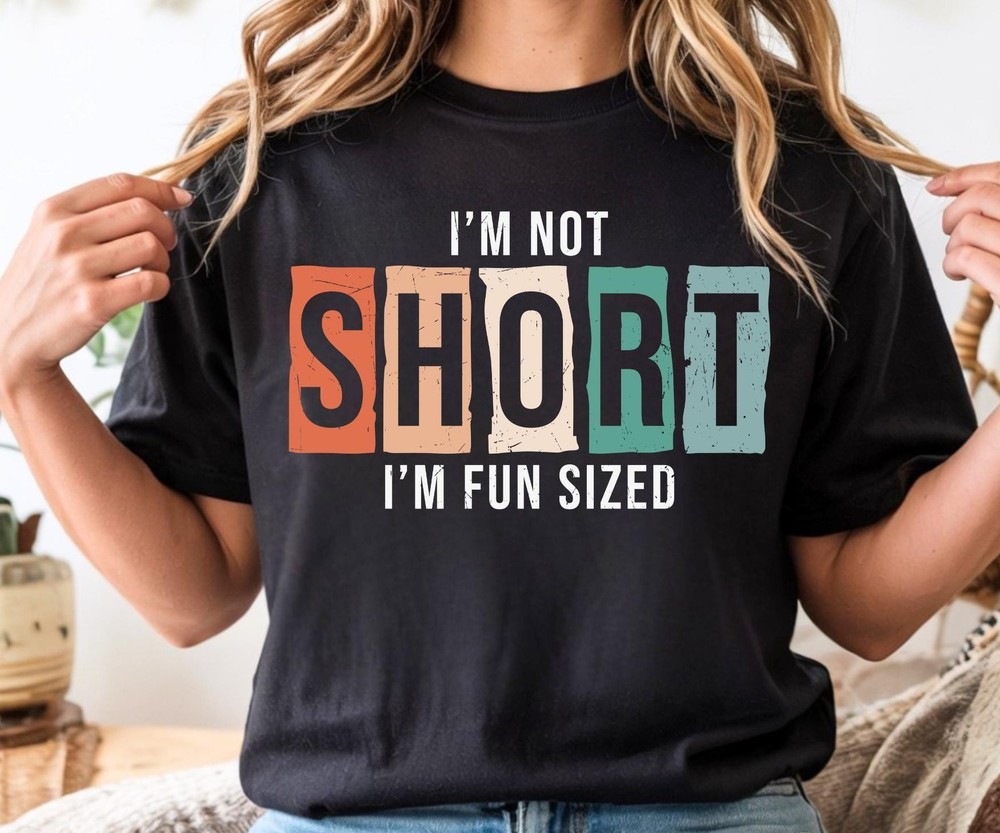 Funny Short Girl Shirt I m Not Short I m Fun Sized Shirt Petite Humor Tee