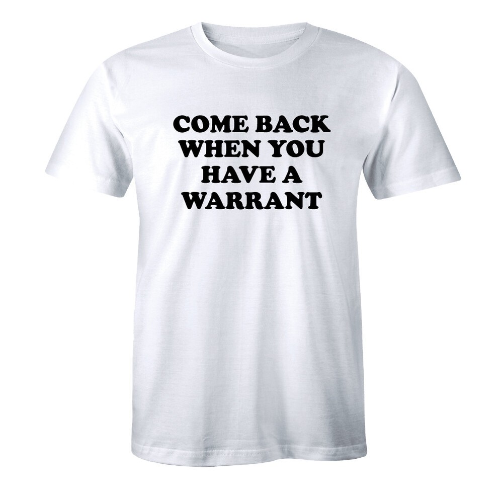 Come Back When You Have A Warrant – Weekend Offender Men’s T-shirt