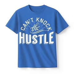 Can’t Knock The Hustle T-Shirt