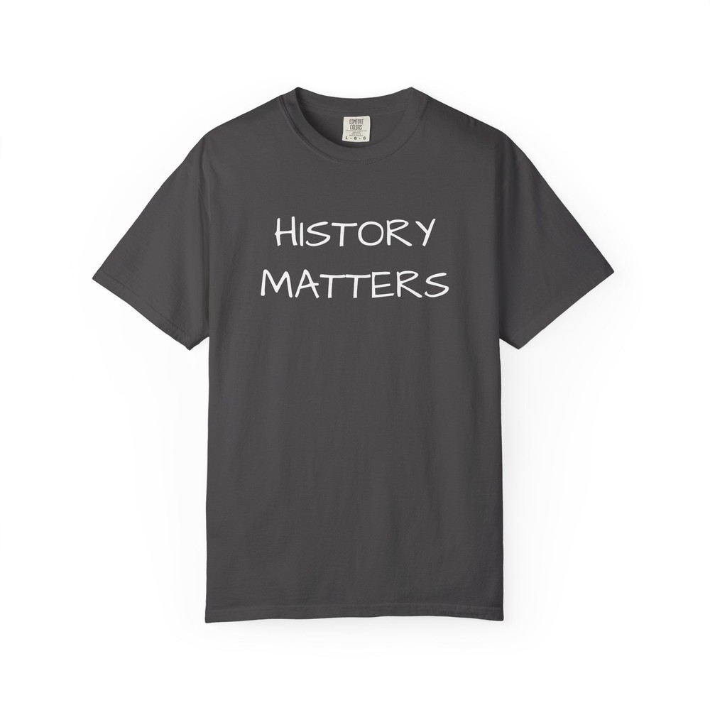 History Matters T-Shirt | Statement Tee, Educational Theme