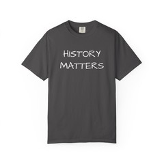 History Matters T-Shirt | Statement Tee, Educational Theme