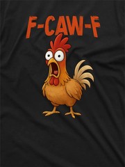 F-Caw-F funny Rooster Tee shirt angry rooster FcawF humorous Tee
