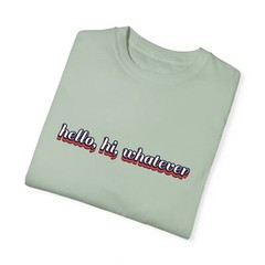 Hello Hi Whatever Graphic T-shirt, Oversized Tee, Funny Gift for Birthday