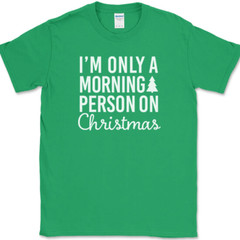 I’m Only A Morning Person On Christmas T-Shirt Funny Holiday Text Quote Tee