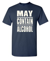May Be Alcoholic Sarcastic Humor Graphic Super Soft Ring Spun Funny T Shirt