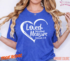 Unisex Loved Beyond Measure T shirt Men T shirt Women valanity Romantic