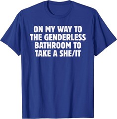 On My Way To The Genderless Bathroom To Take a She/It Funny T-Shirt