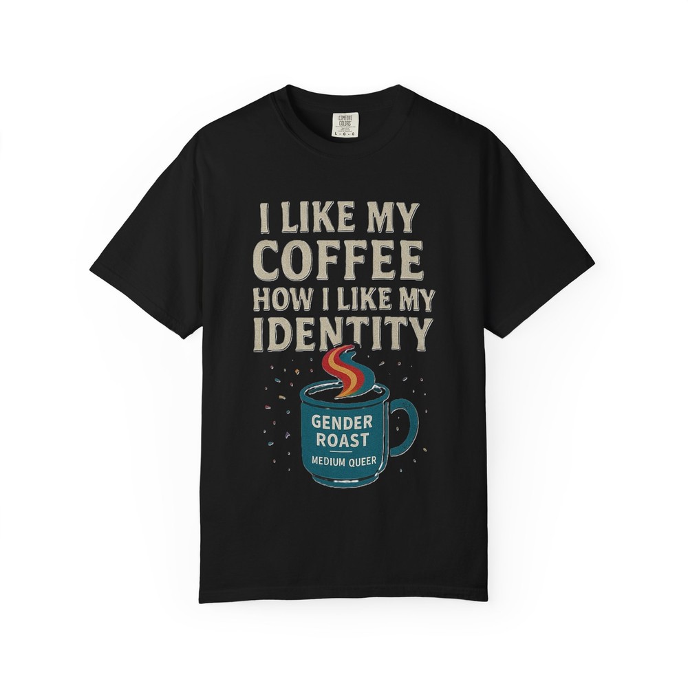 Coffee Identity Gender Roast Tee, Pride Apparel, LGBT Gift, Funny Everyday Wear