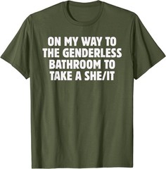 On My Way To The Genderless Bathroom To Take a She/It Funny T-Shirt