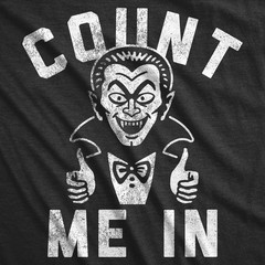 Mens Funny T Shirts Count Me In Sarcastic Halloween Vampire Graphic Novelty Tee