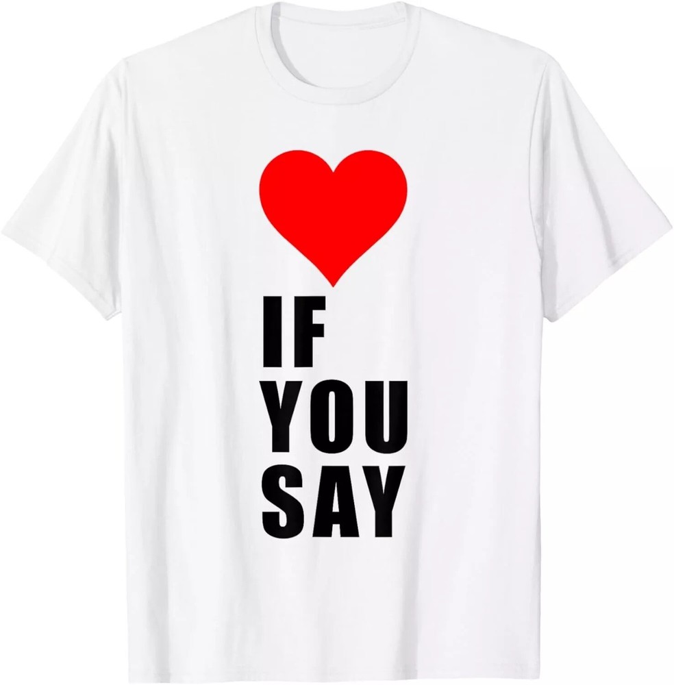 2025/If You Say Funny I Love Heart Red Color Men Women Apparel T-Shirt