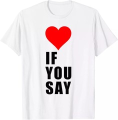 2025/If You Say Funny I Love Heart Red Color Men Women Apparel T-Shirt