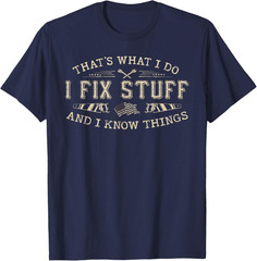 That’s What I Do I Fix Stuff and I Know Things Funny Men T-Shirt
