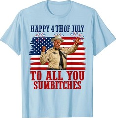 Happy 4th of July to All You Sumbitches T-Shirt