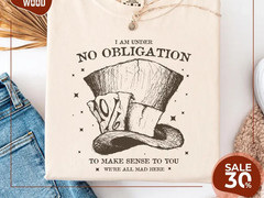 Alice in Wonderland Mad Hatter Shirt | I’m Under No Obligation To Make Sense
