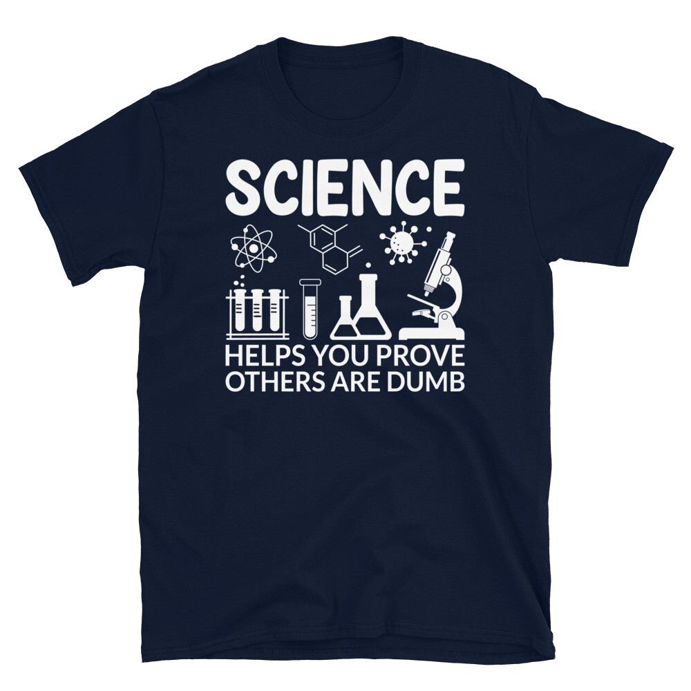 Science Helps You Prove Others Are Dumb Scientist Short-Sleeve Unisex T-Shirt