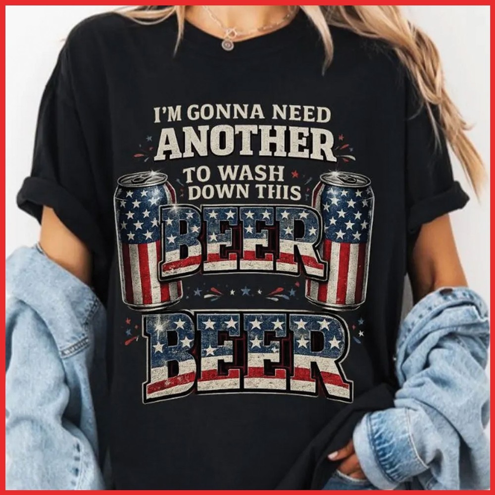 I’m Gonna Need Another Beer To Wash Down This Beer 4th July Black Cotton T-Shirt