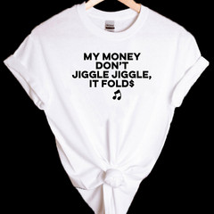 My Money Don’t Jiggle Jiggle it folds viral TikTok sound unisex T-shirt S-2XL