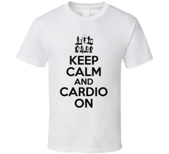 Keep Calm And Cardio On Exercise Diet T Shirt