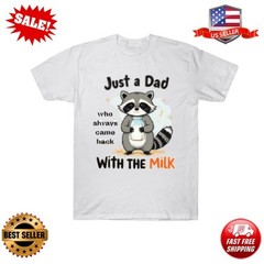Father’s day Funny Daddy sarcastic t-shirt dad with milky who always came back