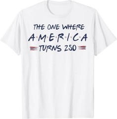 The One Where America Turns 250 4th of July 250th T-Shirt
