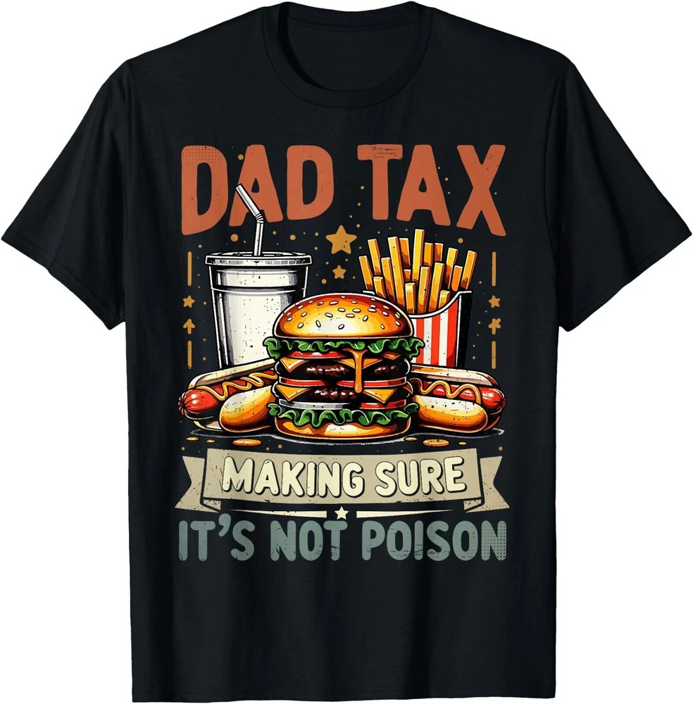 Dad Tax Making Sure It’s Not Poison Men Funny Father’s Day T-Shirt , Unisex Tee